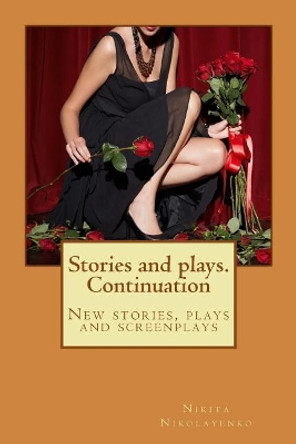 Stories and plays. Continuation by Nikita Alfredovich Nikolayenko 9781729513033