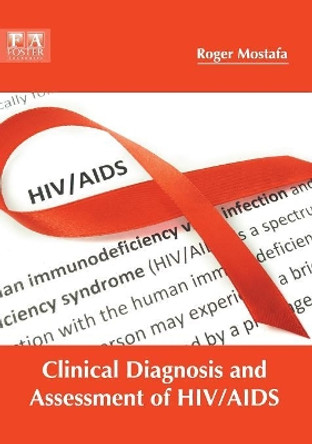 Clinical Diagnosis and Assessment of Hiv/AIDS by Roger Mostafa 9781632425324