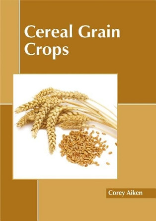 Cereal Grain Crops by Corey Aiken 9781632397843