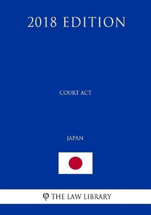 Court ACT (Japan) (2018 Edition) by The Law Library 9781729654323