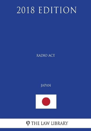 Radio Act (Japan) (2018 Edition) by The Law Library 9781729658109