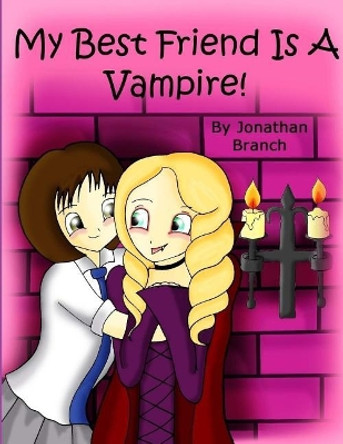 My Best Friend Is A Vampire by Jonathan Branch 9781499142914