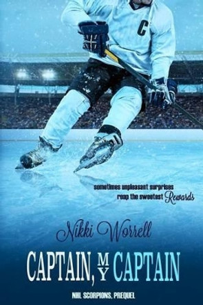 Captain, My Captain: NHL Scorpions Prequel by Nikki Worrell 9781517156169