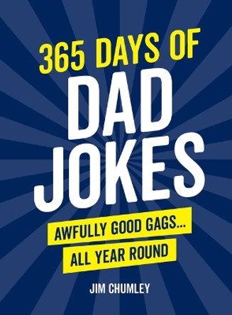 365 Days of Dad Jokes: Awfully Good Gags... All Year Round by Jim Chumley 9781632280909