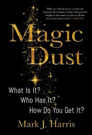 Magic Dust: What Is It? Who Has It? How Do You Get It? by Mark J Harris
