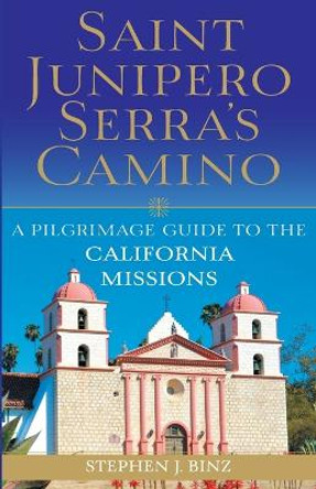 Saint Junipero Serra's Camino by J. Stephen Binz 9781632531285