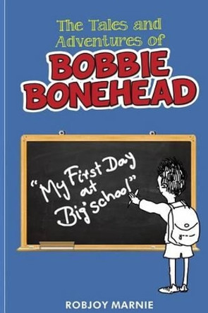 Tales and Adventures of Bobbie Bonehead by Robjoy Marnie 9781502741097