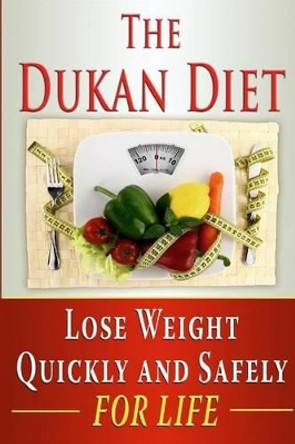 The Dukan Diet: Lose Weight Quickly and Safely for Life with the Dukan Diet Plan by Benjamin Tideas 9781502770394