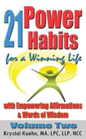 21 Power Habits for a Winning Life with Empowering Affirmations & Words of Wisdom (Volume Two) by Krystal Kuehn 9781502844866