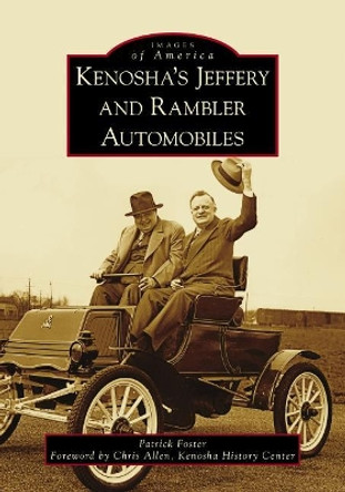 Kenosha's Jeffery & Rambler Automobiles by Patrick Foster 9781467128643