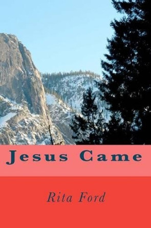 Jesus Came by Rita Ford 9781480060500