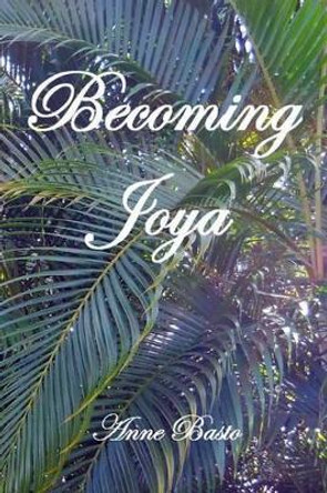 Becoming Joya by Anne Basto 9781503344051