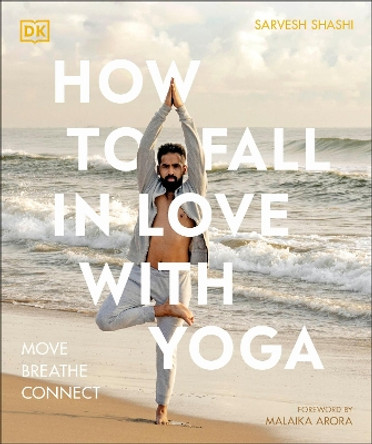 How to Fall in Love with Yoga: Move. Breathe. Connect. by Sarvesh Shashi 9780744092288