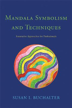 Mandala Symbolism and Techniques: Innovative Approaches for Professionals by Susan I. Buchalter