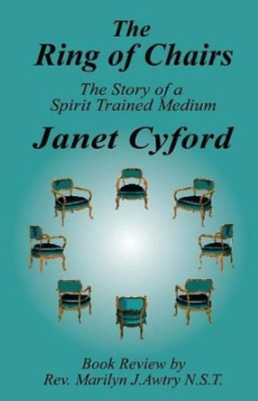 The Ring of Chairs: The Story of a Spirit Trained Medium by Janet Cyford 9781505653625