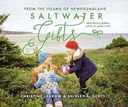 Saltwater Gifts from the Island of Newfoundland: More than 25 fashion and home styles to knit by Christine LeGrow