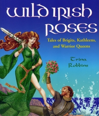 Wild Irish Roses by Trina Robbins 9781573249522