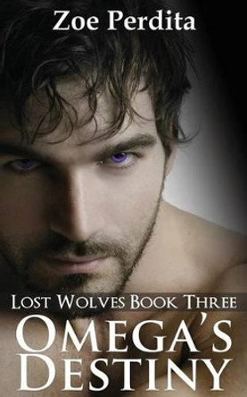 Omega's Destiny (Lost Wolves Book Three) by Zoe Perdita 9781505821987