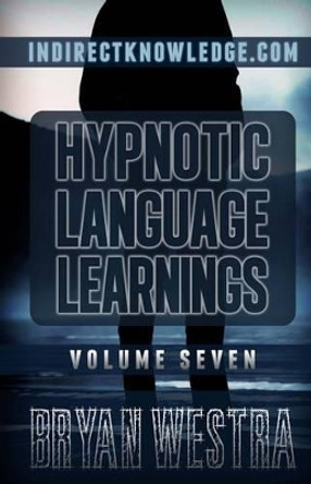 Hypnotic Language Learnings: Learn How To Hypnotize Anyone Covertly And Indirectly By Simply Talking To Them: The Ultimate Guide To Mastering Conversational Hypnosis, NLP, Persuasion, And Influence by Bryan Westra 9781505898590