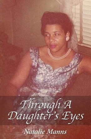 Through A Daughter's Eyes: Forty-Nine Years as Her Child; Forty-Nine Days as Her Caregiver. by Denise Stern 9781499630756