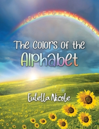 The Colors of the Alphabet by Eutella Nicole 9781638673071