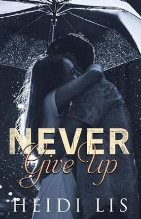 Never Give Up by Heidi Lis 9781517392567