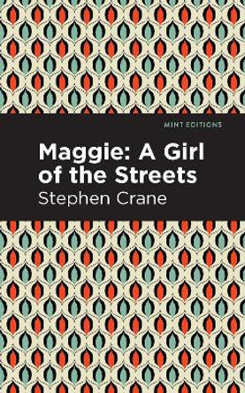 Maggie: A Girl of the Streets and Other Tales of New York by Stephen Crane 9781513269535