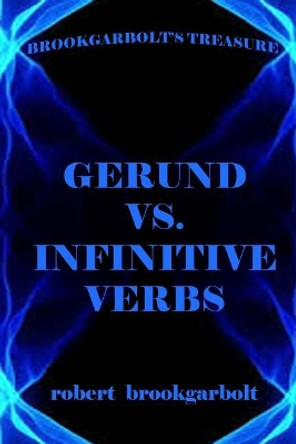 Gerund vs. Infinitive Verbs: Learn English Verbs by Robert Brookgarbolt 9781545019344