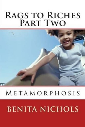 Rags to Riches Part Two: Metamorphosis by Benita Nichols 9781499759198