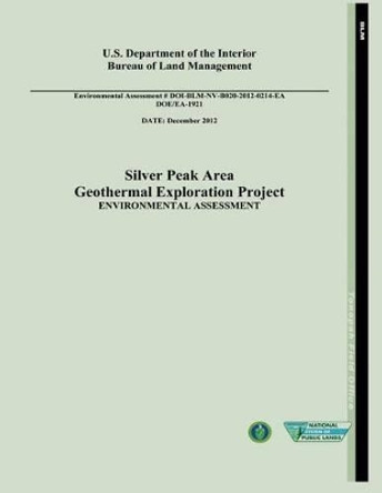 Silver Peak Area Geothermal Exploration Project Environmental Assessment (DOE/EA-1921) by U S Department of the Interior 9781482562668