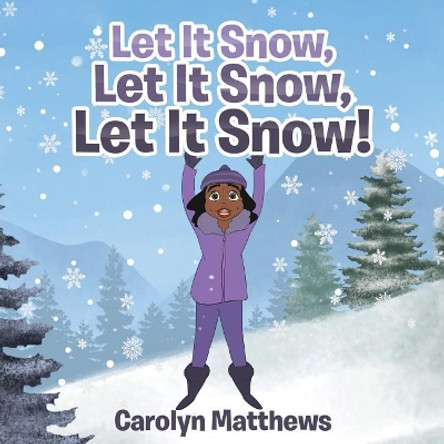 Let It Snow, Let It Snow, Let It Snow! by Carolyn Matthews 9781635254396