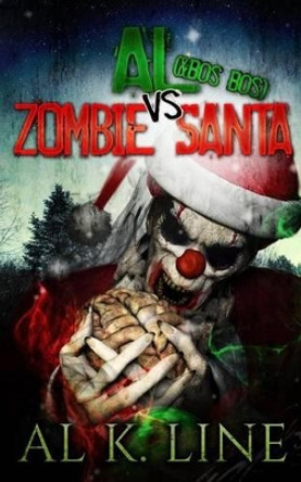 Al (& Bos Bos) vs Zombie Santa: (Zombie Botnet) by Al K Line 9781505707427