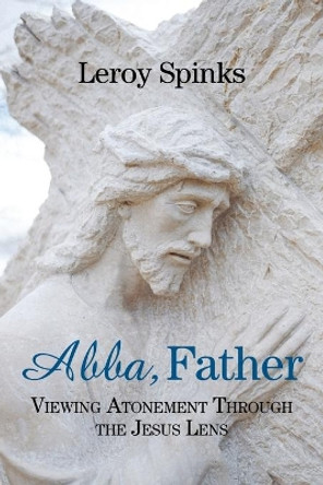 Abba Father by Leroy Spinks 9781635281248