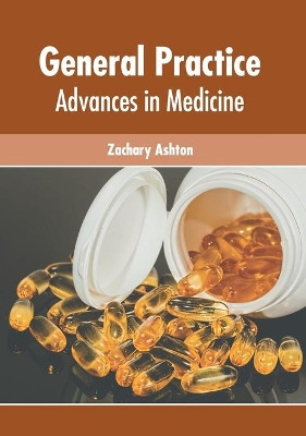 General Practice: Advances in Medicine by Zachary Ashton 9781639274482