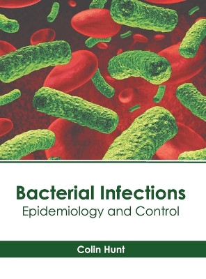 Bacterial Infections: Epidemiology and Control by Colin Hunt 9781639275922