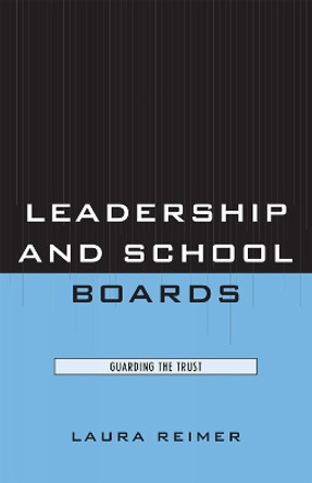 Leadership and School Boards: Guarding the Trust by Laura E. Reimer 9781578868285