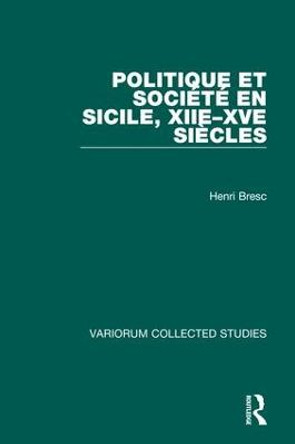 Politique et societe en Sicile, XIIe-XVe siecles by Henri Bresc
