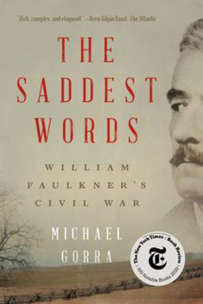 The Saddest Words: William Faulkner's Civil War by Michael Gorra