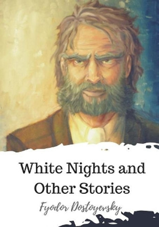 White Nights and Other Stories by Constance Garnett 9781720325635