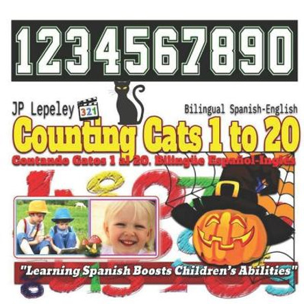 Counting Cats 1 to 20. Bilingual Spanish-English: Contando Gatos 1 Al 20. Biling by Jp Lepeley 9781730800276