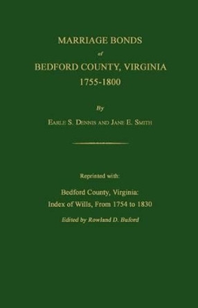 Marriage Bonds of Bedford County, Virginia, 1755-1800 by Earle S Dennis 9781596410114