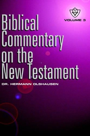 Biblical Commentary on the New Testament Vol. 3 by Hermann Olshausen 9781584270966