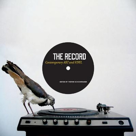 The Record: Contemporary Art and Vinyl by Trevor Schoonmaker