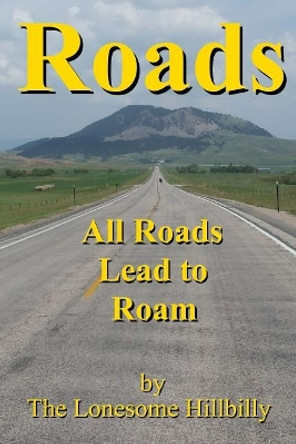 Roads: All Roads Lead to Roam by Lonesome Hillbilly 9781731193278