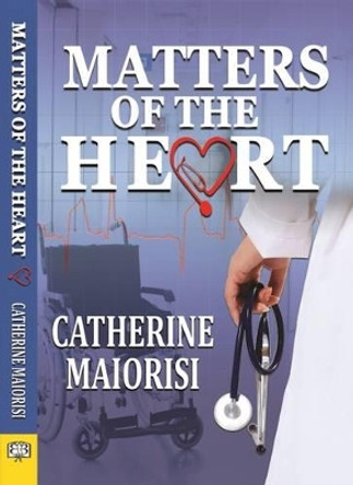 Matters of the Heart by Catherine Maiorisi 9781594934933