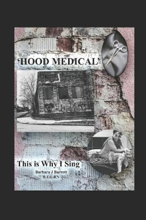 'Hood Medical: This Is Why I Sing by Barbara J Barrett 9781733260602