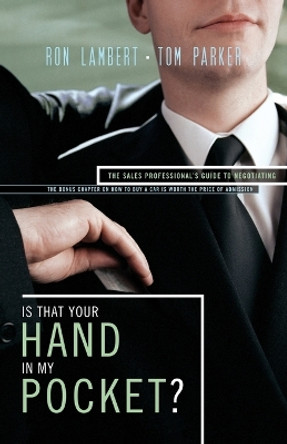 Is That Your Hand in My Pocket?: The Sales Professional's Guide to Negotiating by Tom Parker 9781595552266