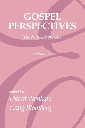 Gospel Perspectives, Volume 6: The Miracles of Jesus by David Wenham 9781592442850