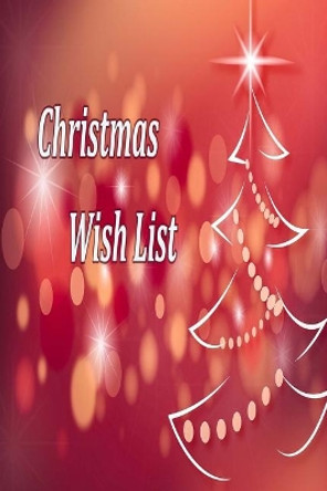 Christmas Wish List: Wish List Suggestions and Gift Ideas For Yourself, Christmas Gifts List For Kids, Christmas Gift Exchange Ideas For CoWorkers by Castles Corner Shop 9781721631643