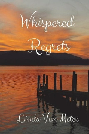 Whispered Regrets by Linda Van Meter 9781721771561